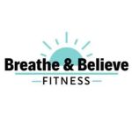 Breathe and Believe Fitness